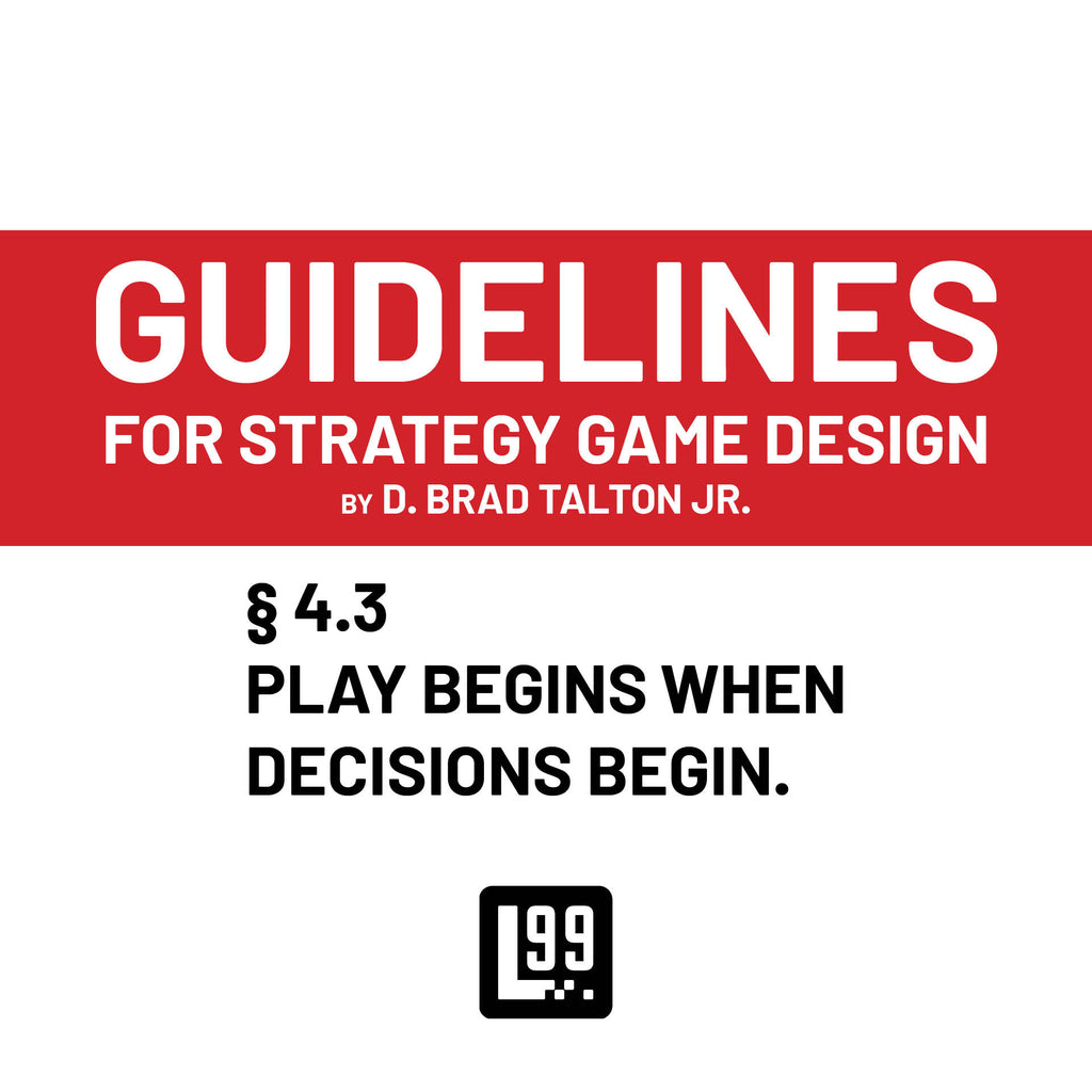 § 4.3 - Play begins when decisions begin.